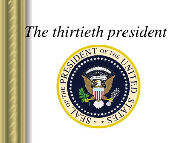 The thirtieth president   