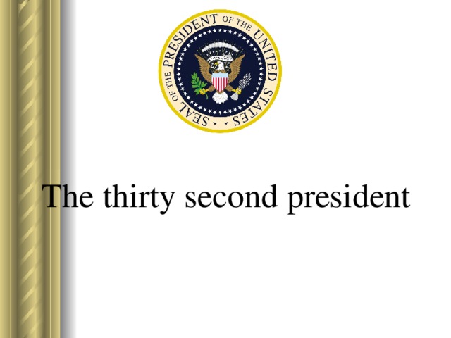 The thirty second president 