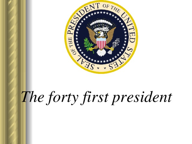 The forty first president   