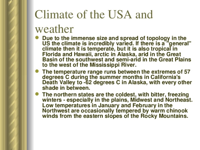 Climate of the USA and weather  Due to the immense size and spread of topology in the US the climate is incredibly varied. If there is a 