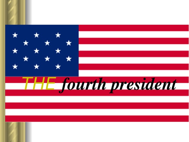 THE fourth president 