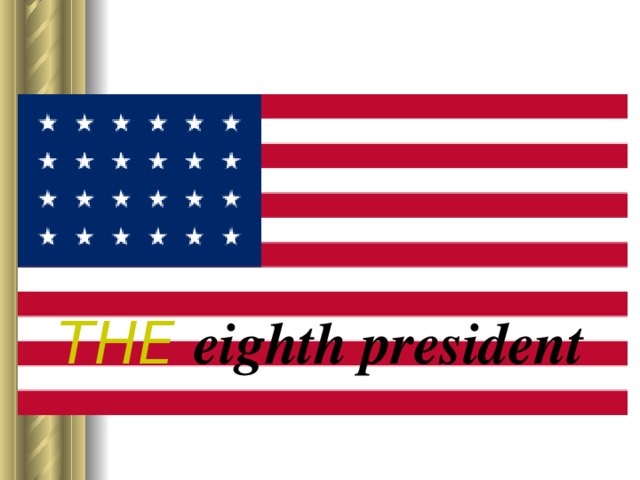 THE eighth president 