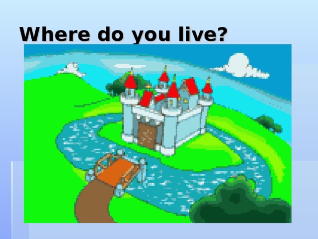 Where do you live? 