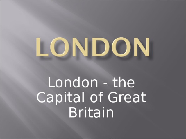 London - the Capital of Great Britain 