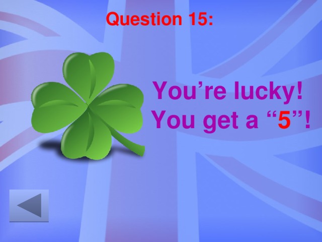 Question 15: You’re lucky!  You get a “ 5 ”! 