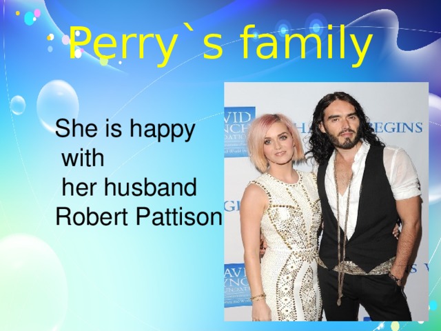 Perry`s family She is happy  with  her husband Robert Pattison 