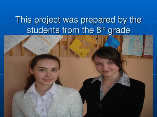 This project was prepared by the students from the 8 th grade Sasaeva Helen and Kulikova Kathy   25.12.16  