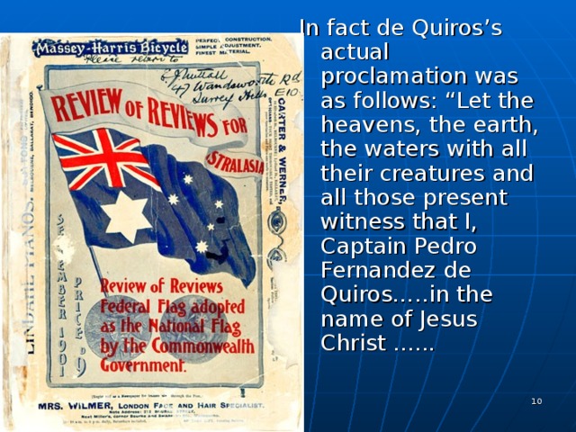 In fact de Quiros’s actual proclamation was as follows: “Let the heavens, the earth, the waters with all their creatures and all those present witness that I, Captain Pedro Fernandez de Quiros…..in the name of Jesus Christ ...... 25.12.16   