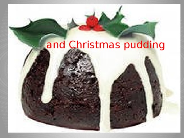 and  Christmas pudding 