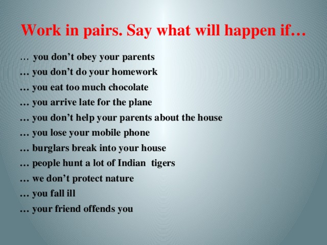 Your friend said. What will happen. What will happen if. What happens if you don't do your homework?. Work in pairs.