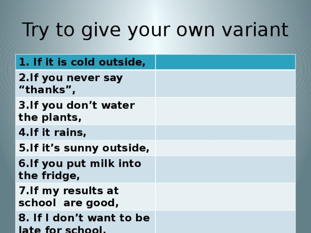 If you don t water plants they. Is it Cold outside перевод. To try. If it Rains. If it not Rain the Plants die.