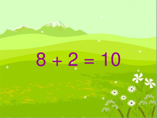8 + 2 = 10 