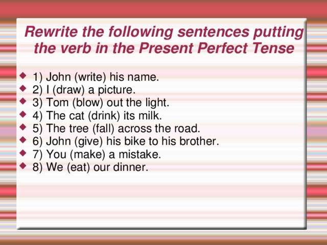 Rewrite the sentences in present perfect