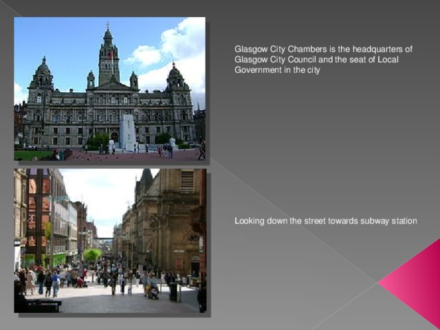 Glasgow City Chambers is the headquarters of Glasgow City Council and the seat of Local Government in the city Looking down the street towards subway station 