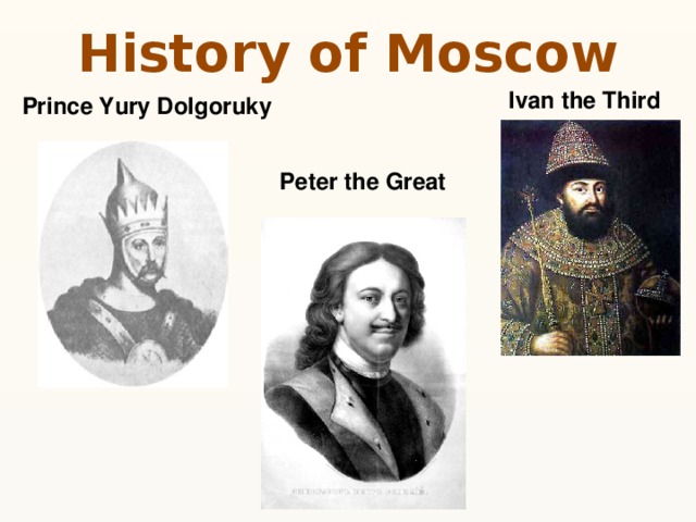 History of Moscow Ivan the Third Prince Yury Dolgoruky Peter the Great 