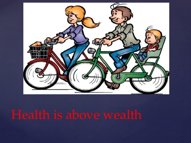 Health is above wealth 