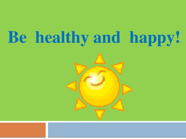 Be healthy and happy! 