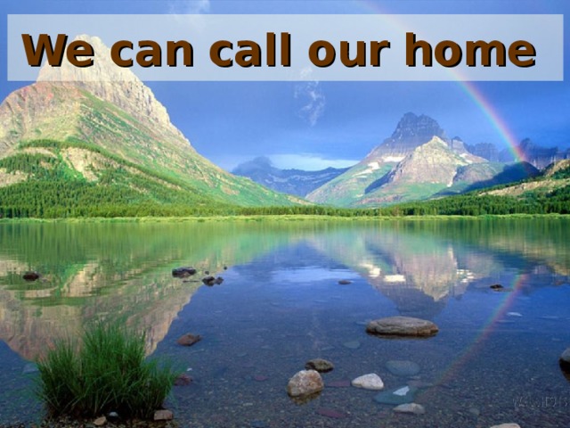 We can call our home  