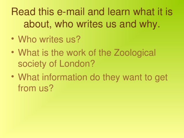 Read this e-mail and learn what it is about, who writes us and why. Who writes us? What is the work of the Zoological society of London? What information do they want to get from us? 