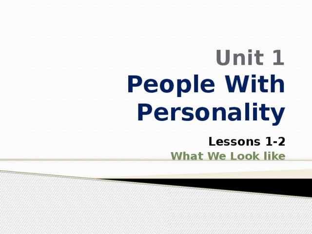 Unit 1  People With Personality  Lessons 1-2 What We Look like 