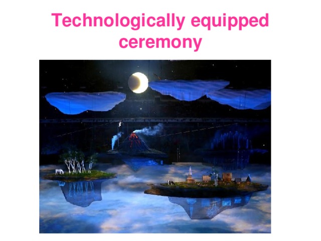 Technologically equipped ceremony 