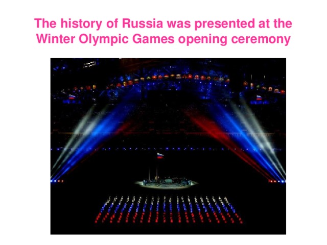 The history of Russia was presented at the Winter Olympic Games opening ceremony 