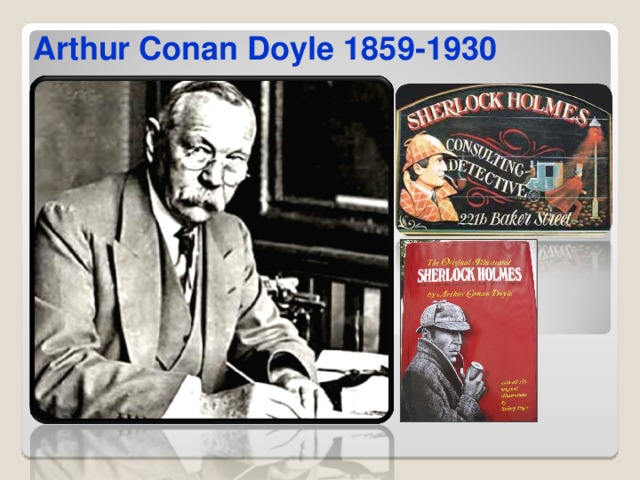  Arthur Conan Doyle 1859 - 1930 