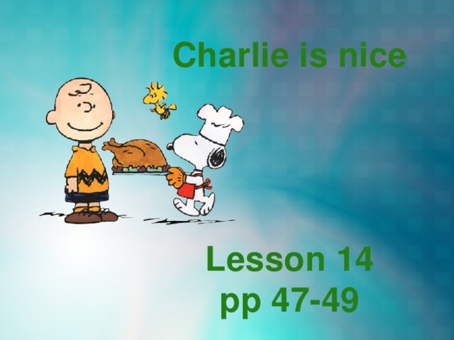 Charlie nice. Nice nicer the nicest урок. A Lesson for Charlie. Charlie is your Tutor.