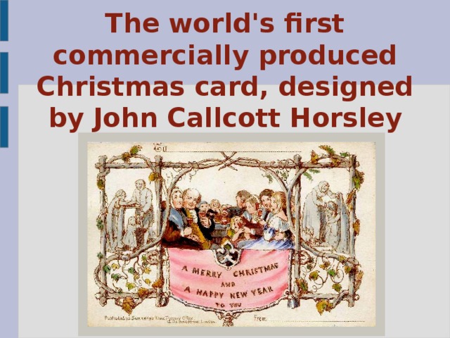 The world's first commercially produced Christmas card, designed by John Callcott Horsley 