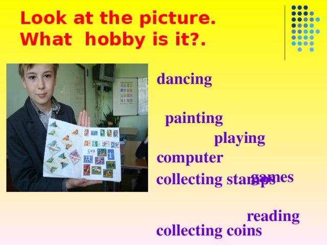Look at the picture .  What hobby is it? . dancing  painting  playing computer  games  reading  photography  music collecting stamps collecting coins 