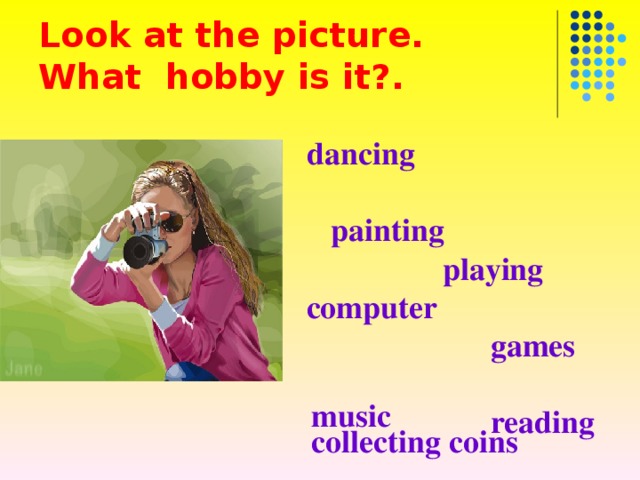 Look at the picture .  What hobby is it? . dancing  painting  playing computer  games  reading  collecting stamps  photography music collecting coins 