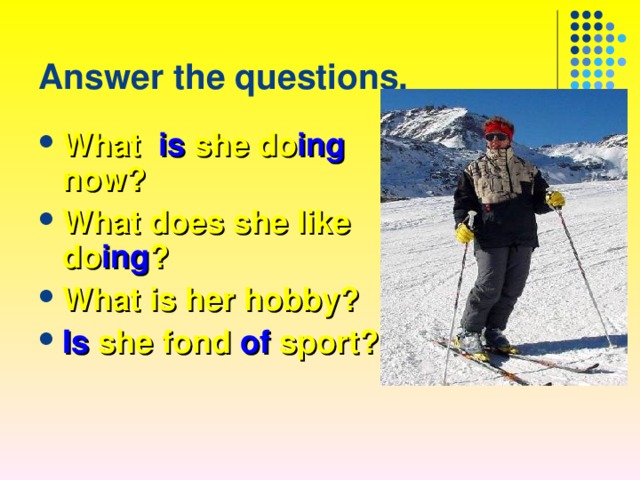 Answer the questions. What is she do ing now? What does she like do ing ? What is her hobby? Is she fond of sport?  