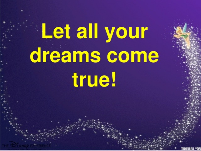 Let all your dreams come true! 