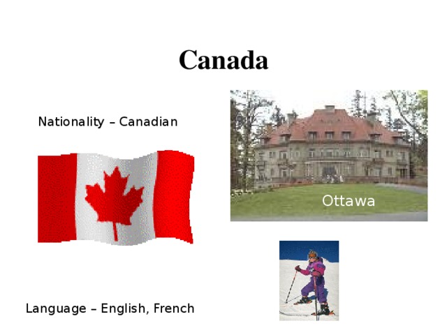 Canada Nationality – Canadian Ottawa Language – English, French 