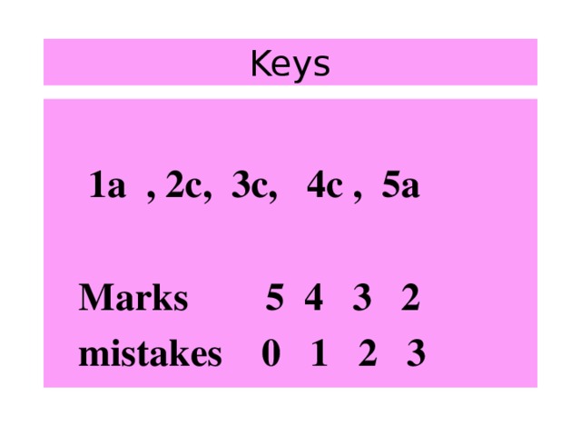 Keys   1a , 2c, 3c, 4c , 5a   Marks 5 4 3 2  mistakes 0 1 2 3 