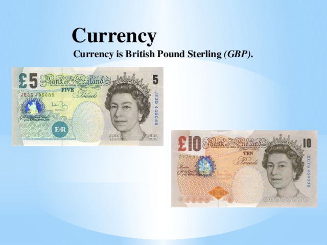 Currency Currency is British Pound Sterling  (GBP) . 