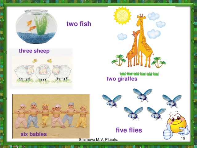 two fish three sheep two giraffes five flies six babies  Smirnova M.V. Plurals. 