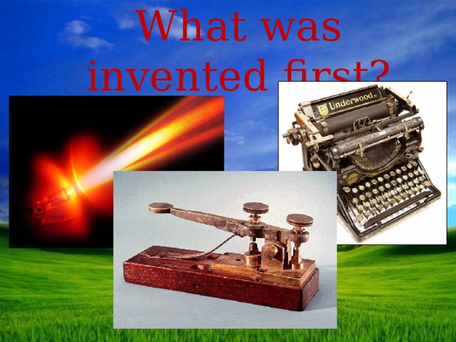 What was invented first? 