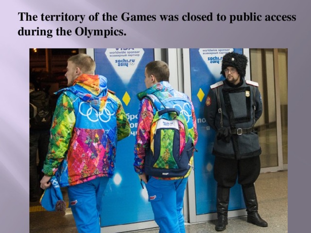 The territory of the Games was closed to public access during the Olympics. 