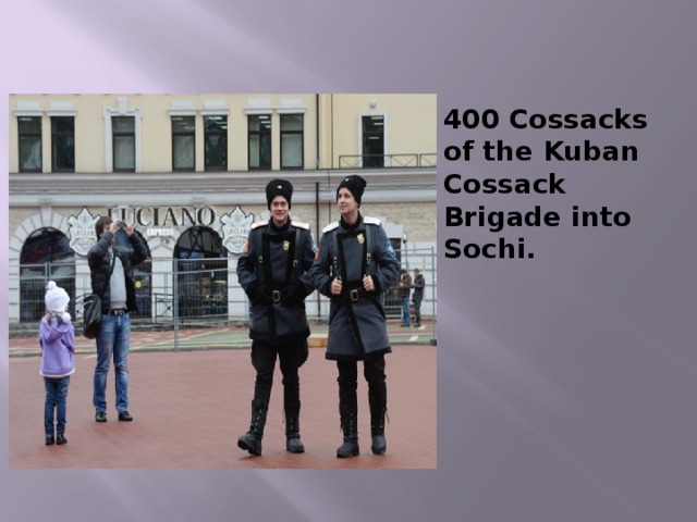 400 Cossacks of the Kuban   Cossack Brigade into Sochi.   