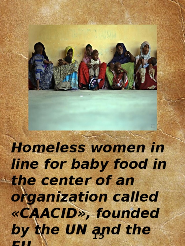 Homeless women in line for baby food in the center of an organization called «CAACID», founded by the UN and the EU 15 
