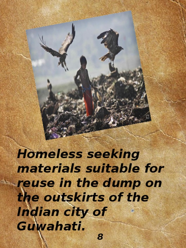 Homeless seeking materials suitable for reuse in the dump on the outskirts of the Indian city of Guwahati. 8 