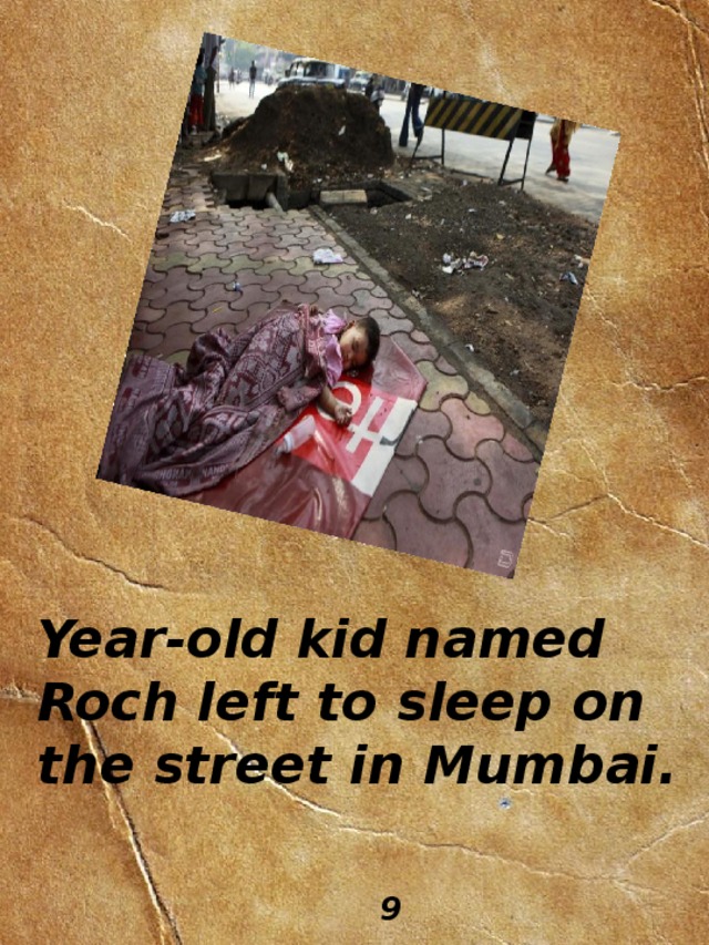 Year-old kid named Roch left to sleep on the street in Mumbai. 9 