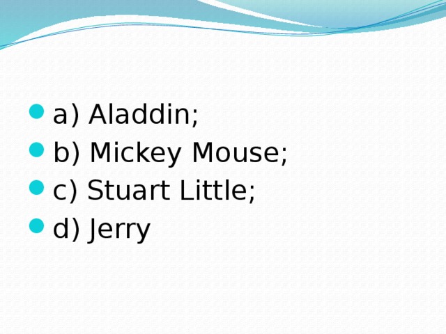 a) Aladdin; b) Mickey Mouse; c) Stuart Little; d) Jerry 