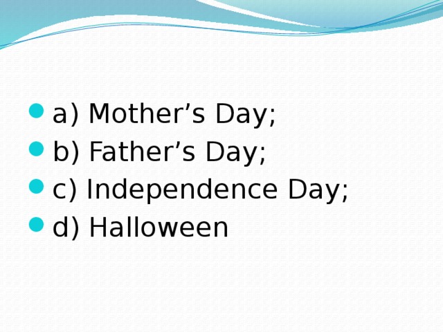 a) Mother’s Day; b) Father’s Day; c) Independence Day; d) Halloween 
