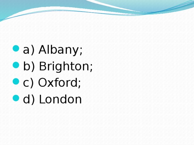 a) Albany; b) Brighton; c) Oxford; d) London 