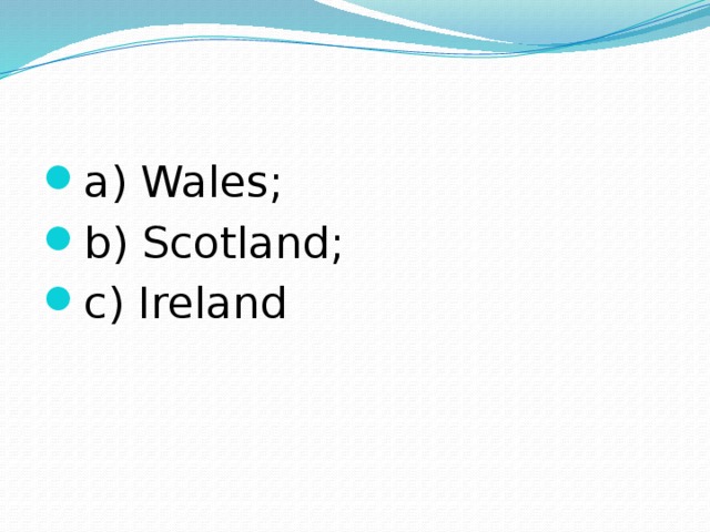 a) Wales; b) Scotland; c) Ireland 