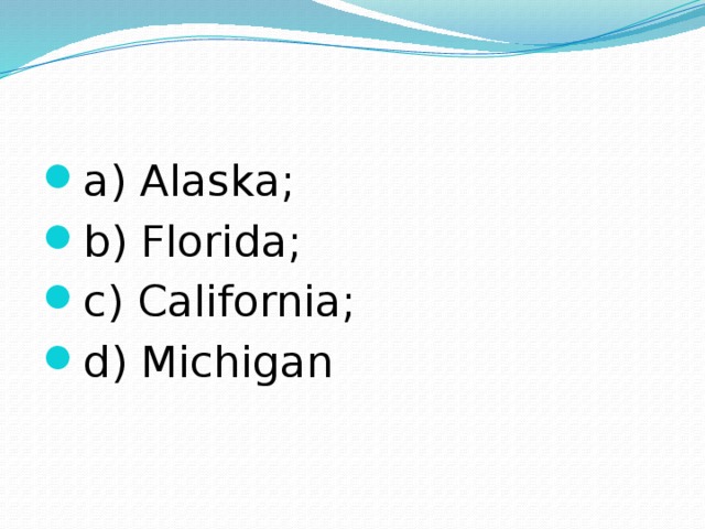 a) Alaska; b) Florida; c) California; d) Michigan 