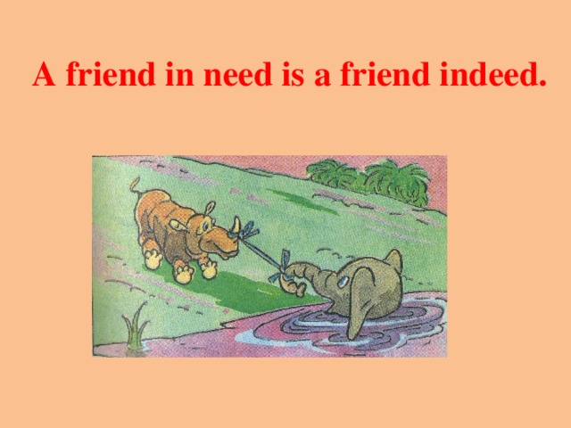 My friend can i help you. A friend in need is a friend indeed. A friend in need is a friend indeed картинка. Презентация a friend in need is a friend indeed. Поговорка английский a friend in need.