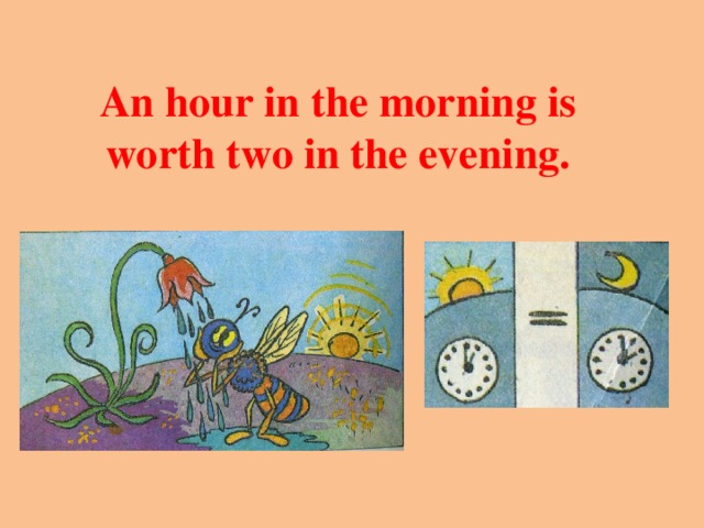 When were you in the morning. An hour in the morning is Worth two in the. An hour in the morning is Worth two in the Evening перевод. In the morning in the Evening. At the Evening или in the Evening.